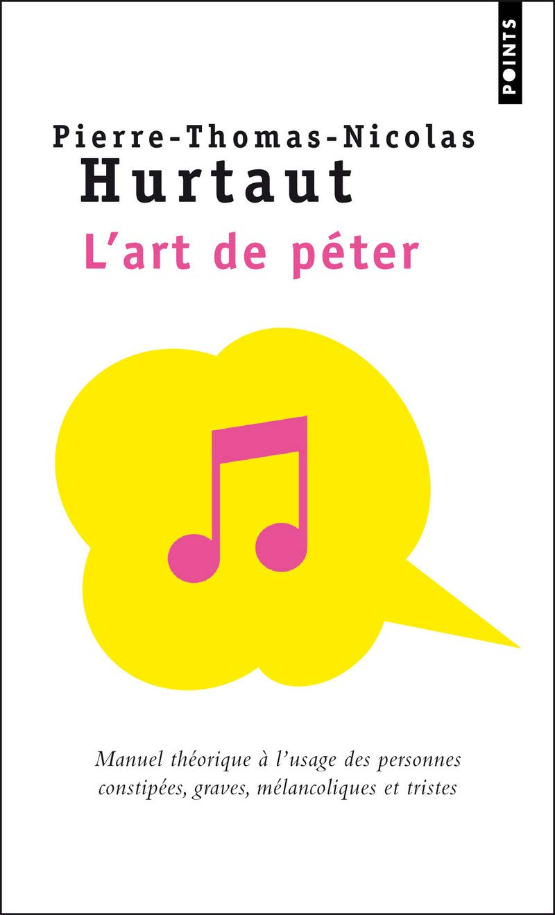 L'Art de péter: Manuel théorique à l'usage des personnes constipées, graves, mélancoliques et tristes 9782757821954