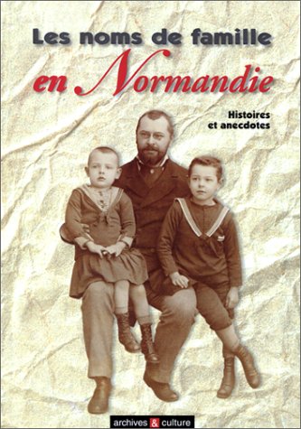 Les Noms de famille en Normandie : Histoires et anecdotes 9782911665172