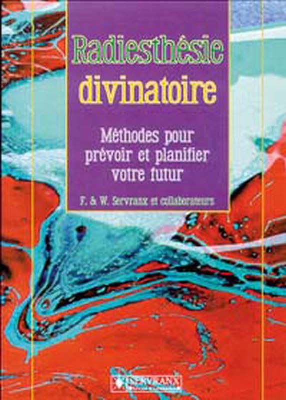 Radiesthésie divinatoire : Méthodes pour prévoir et planifier votre futur 9782872420841