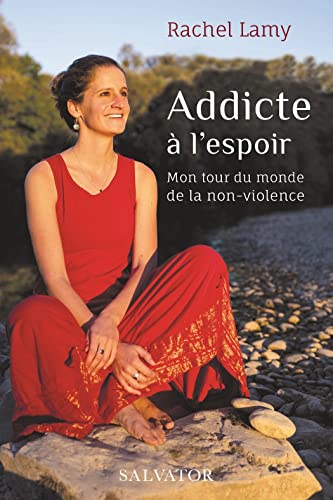 Addicte à l´espoir. Mon tour du monde de la non-violence 9782706722011