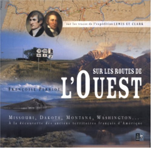 Sur les routes de l'Ouest: Sur les traces de l'expédition Lewis et Clark 9782842281953