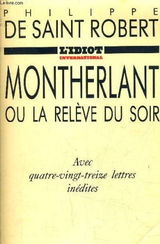 Montherlant ou la relève du soir. Avec 93 lettres inédites 9782251450025