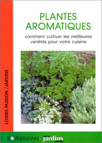 Les plantes aromatiques : comment cultiver les meilleures varietes pour votre cuisine 9782851824226