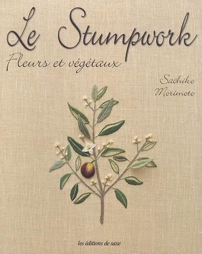Le Stumpwork: Fleurs et végétaux 9782756504971