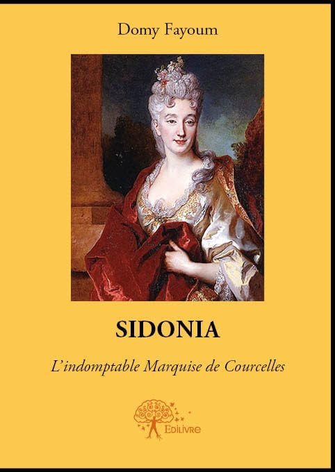 Sidonia: l'indomptable Marquise de Courcelles 9782332596574