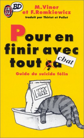 Pour en finir avec tout (ça) chat: Guide du suicide félin 9782277332657