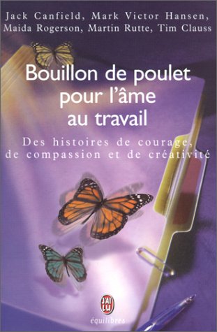 Bouillon de poulet pour l'âme au travail : Des histoires de courage, de compassion et de créativité 9782290313404