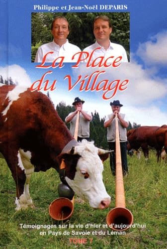 La Place du Village: Tome 7, Témoignages sur la vie d'hier et d'aujourd'hui en Pays de Savoie et du Léman 9782951759367