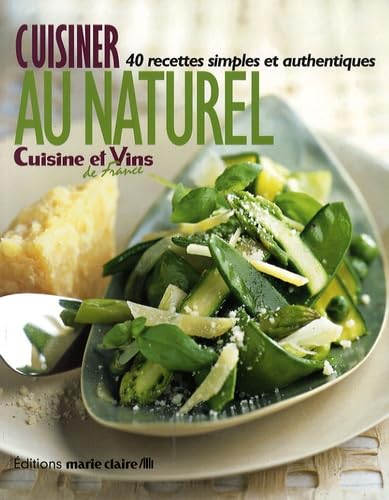 Cuisiner au naturel: 40 recettes simples et authentiques 9782848311678