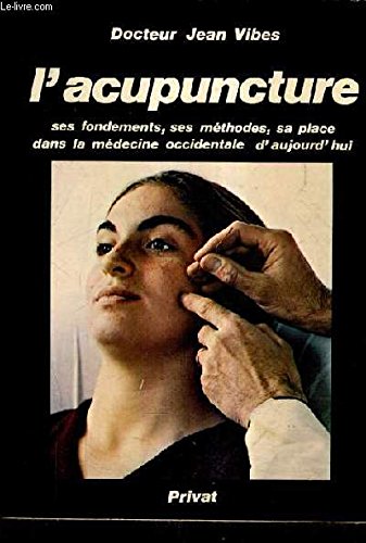L'acupuncture ses fondements ses methodes sa place dans la medecine occidentale d' aujourd'hui 9782708910560