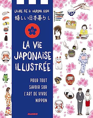 La vie japonaise illustrée: Pour tout savoir sur l'art de vivre nippon 9782317024412