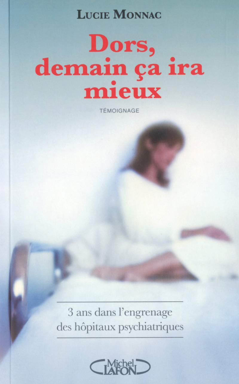 Dors, demain ça ira mieux. 3 ans dans l'engrenage des hôpitaux psychiatriques 9782749921662