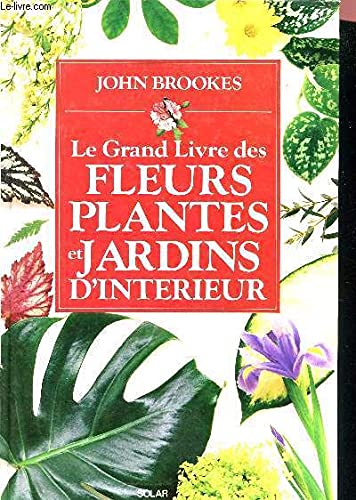 Le grand livre des fleurs, plantes et jardins d'interieur 9782263011313