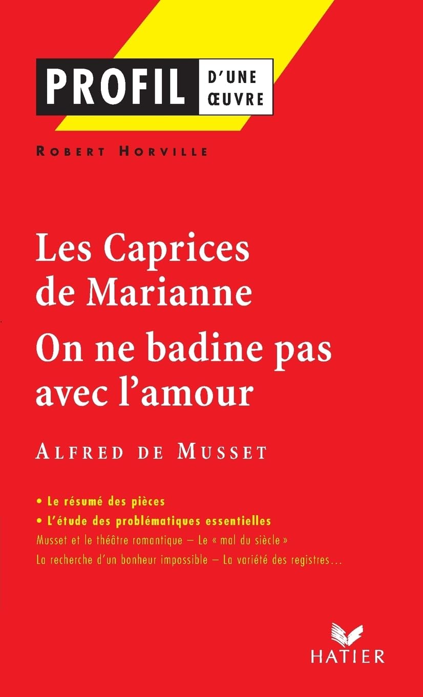 Profil d'une oeuvre : Les caprices de Marianne (1833), On ne badine pas avec l'amour (1834), Musset 9782218737572