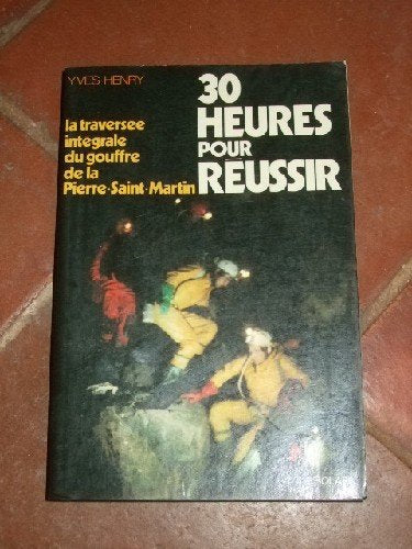 30 heures pour réussir. La traversée intégrale du gouffre de la Pierre-Saint-Martin.