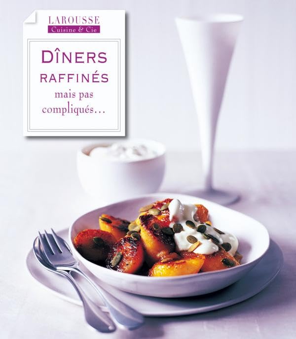 Dîners raffinés: mais pas compliqués 9782035841247