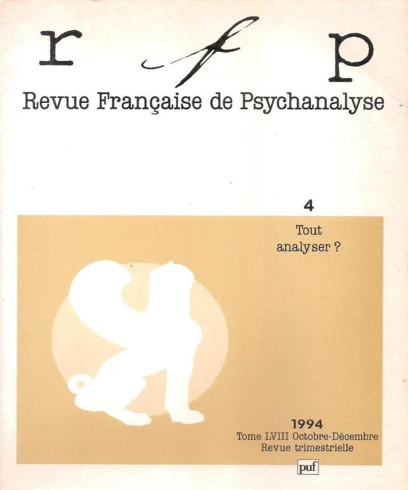 Revue française de psychanalyse, tome 58, n°4, octobre-décembre 1994 : Tout analyser ? 9782130463306