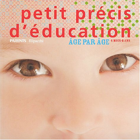 Petit précis d'éducation: Age par âge, 6 mois - 6 ans 9782850188725