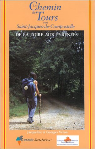 Le chemin de Tours vers Saint-Jacques-de-Compostelle : De la Loire aux Pyrénées 9782841821396