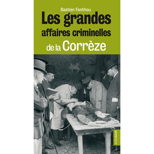 Les grandes affaires criminelles de la Corrèze - POCHE 9782845618572