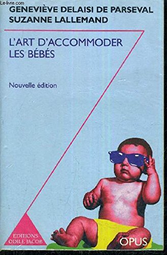 L'Art D'Accommoder Les Bebes. Cent Ans De Recettes Francaises De Puericulture, Edition 1998 9782738105981
