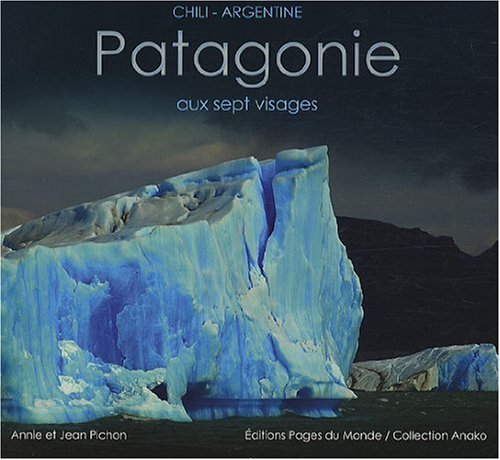 Patagonie aux sept visages: Chili-Argentine 9782915867367