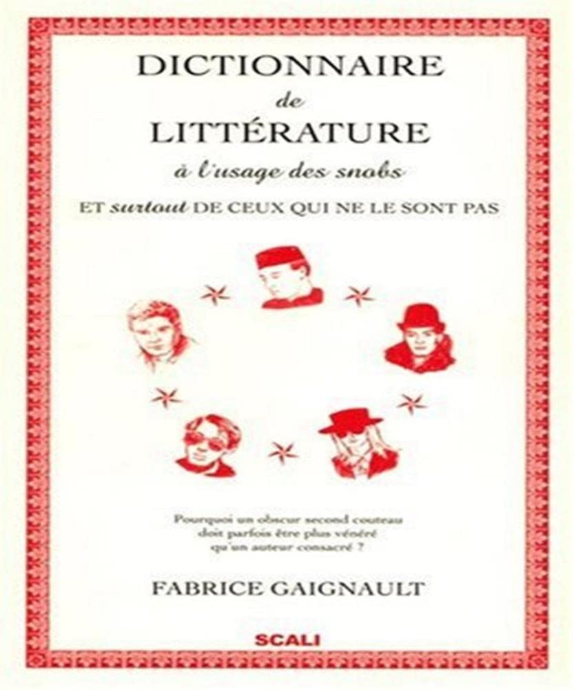 Dictionnaire de littérature à l'usage des snobs: Et (surtout) de ceux qui ne le sont pas 9782350121499