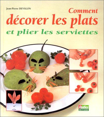 Comment décorer vos plats et plier les serviettes 9782840380603