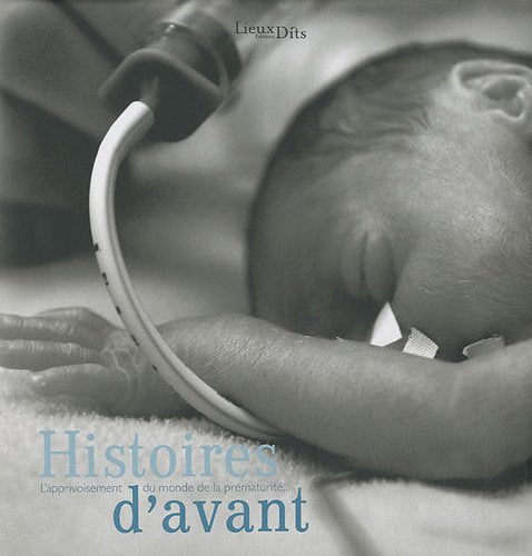 Histoires d'avant : L'apprivoisement du monde de la prématurité 9782914528788