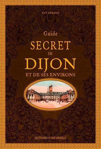 Guide secret de Dijon et de ses environs 9782737379185