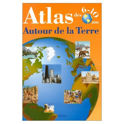 Autour De La Terre. Atlas Des 6-10 Ans 9782091800776