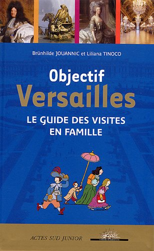 Objectif Versailles: Le guide des visites en famille 9782742774098