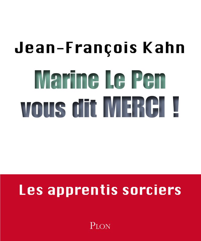 Marine Le Pen vous dit merci ! Les apprentis sorciers 9782259223195
