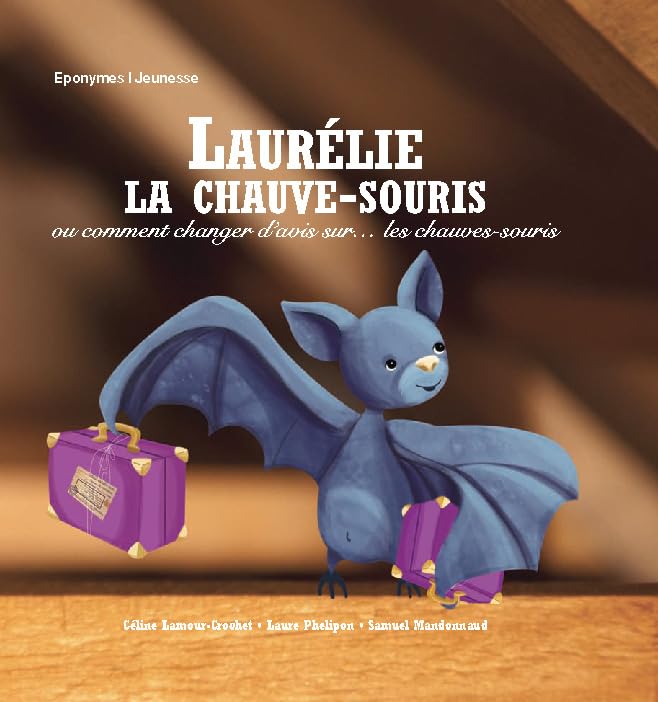 Laurélie, la chauve-souris: Ou comment changer d'avis sur... les chauve-souris 9782365160674