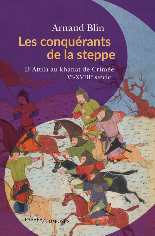 Les conquérants de la steppe: D'Attila au khanat de Crimée. Ve-XVIIIe siècle 9782379331114