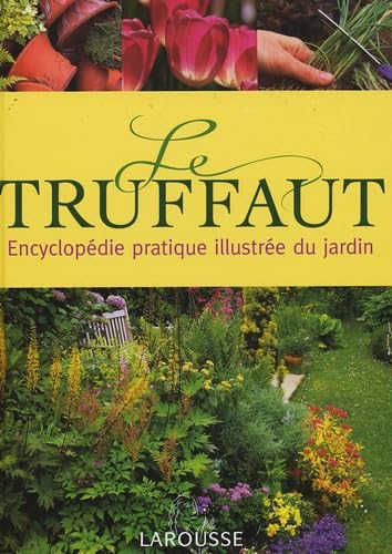 Le Truffaut : Encyclopédie pratique illustrée du jardin 9782035603876