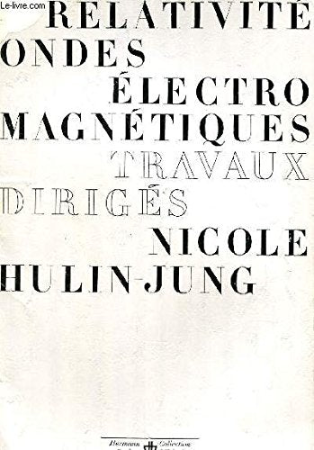 RELATIVITE - ONDES ELECTROMAGNETIQUES - TRAVAUX DIRIGES / COLLECTION METHODES.