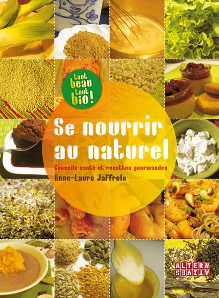Se nourrir au naturel: Conseils santé et recettes gourmandes 9782862276403