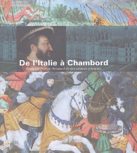 D'Italie à Chambord : François Ier 9782850567520