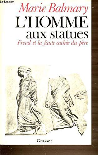 L'Homme aux statues: Freud et la faute cachée du père 9782246007517