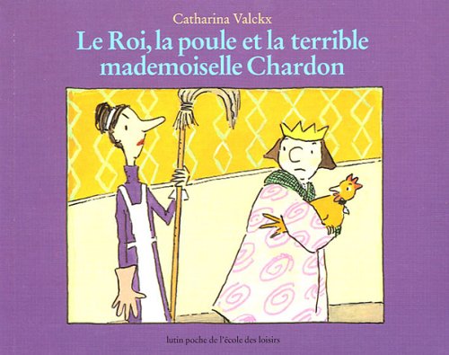 Le Roi, la poule et la terrible mademoiselle Chardon 9782211079280