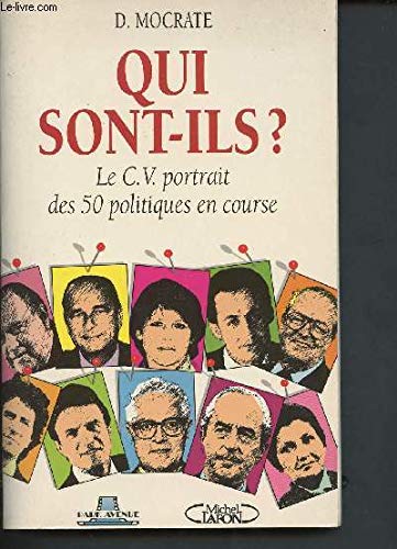 Qui sont-ils ?: Le CV portrait des 50 politiques en course 9782910177041