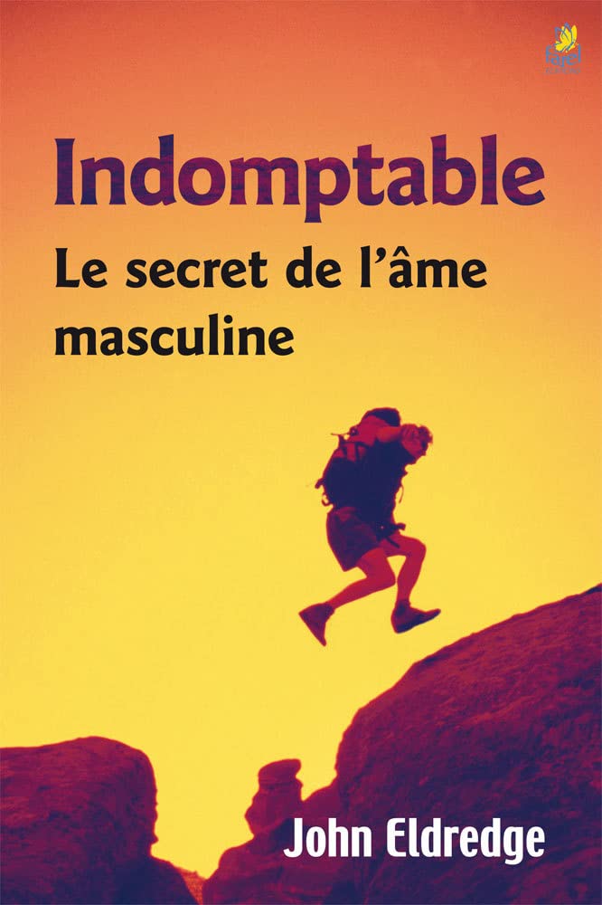 Indomptable : le Secret de l'Ame Masculine 9782863142738
