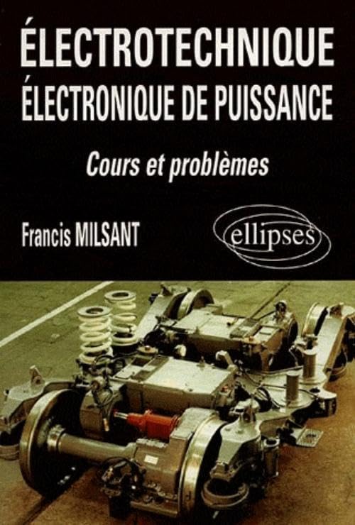 Electrotechnique, électronique de puissance: Cours et problèmes, bac génie électrotechnique, F3, premier cycle universitaire, formation permanente 9782729893927