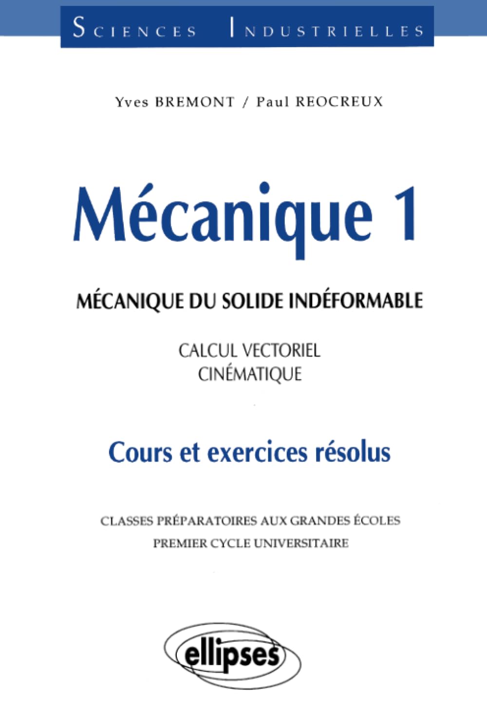 Mécanique 1 : Mécanique du solide indéformable, Calcul vectoriel, Cinématique, Cours et exercices résolus 9782729855406