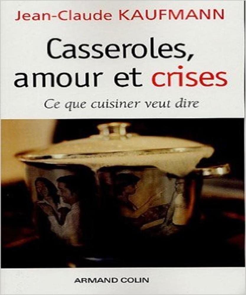 Casseroles, amour et crises: Ce que cuisiner veut dire 9782200268862