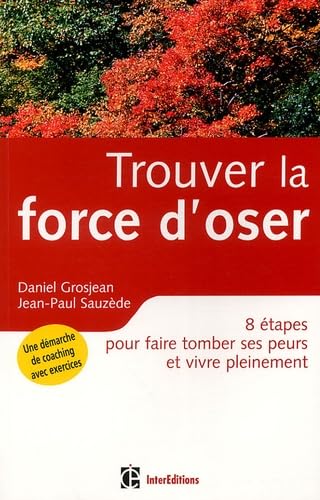 Trouver la force d'oser: 8 étapes pour faire tomber ses peurs et vivre pleinement 9782100488513