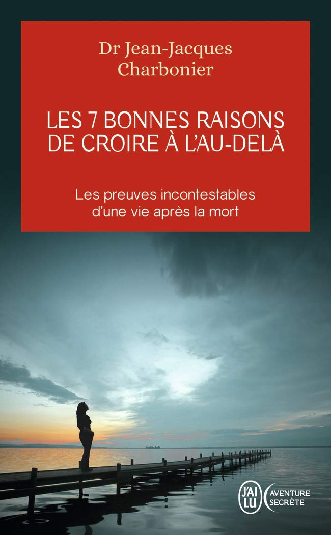 Les 7 bonnes raisons de croire à l'Au-Delà: Le livre à offrir aux sceptiques et aux détracteurs 9782290095423