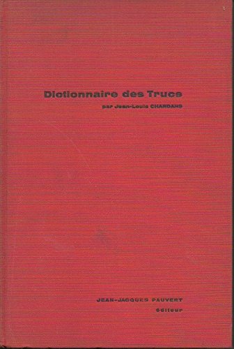 DICTIONNAIRE DES TRUCS. ( LES FAUX, LES FRAUDES, LES TRUQUAGES)