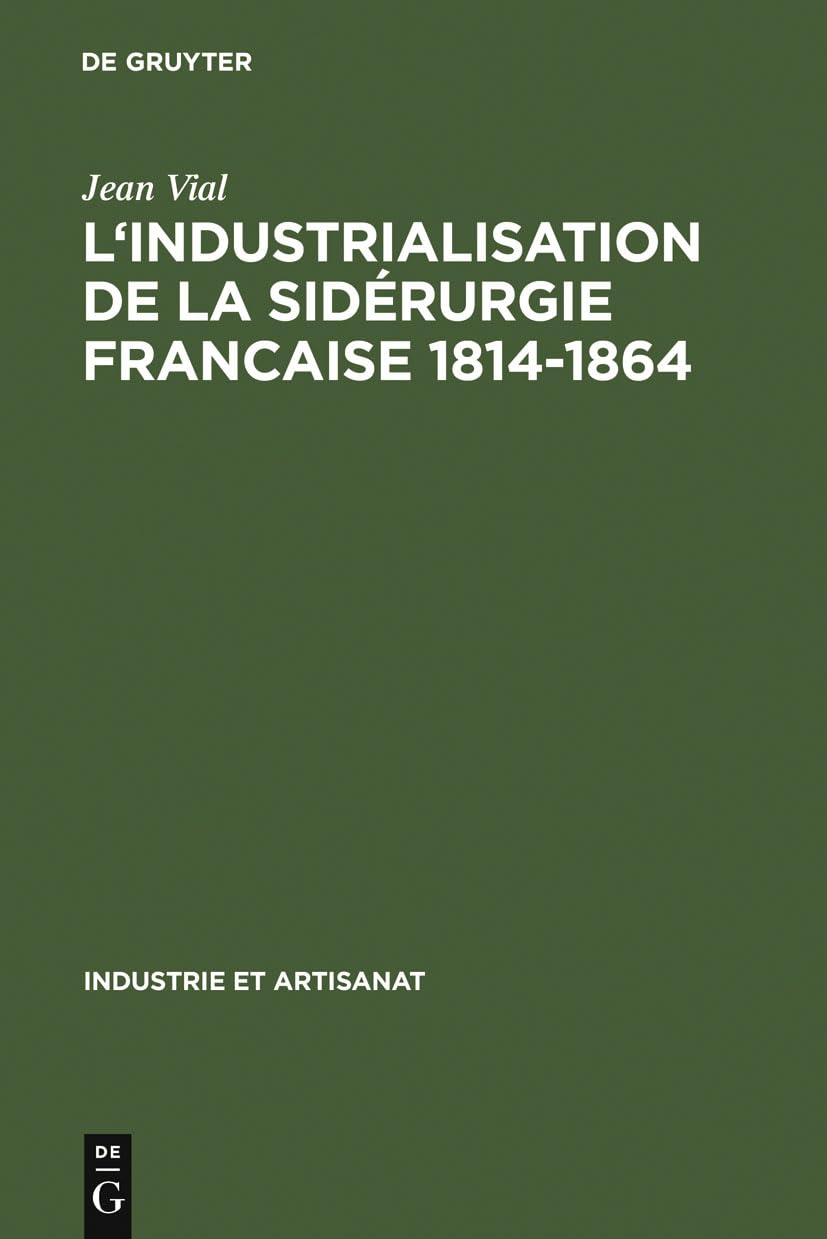 L' Industrialisation De La Sidérurgie Francaise 1814-1864 9783111281193